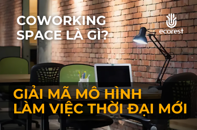 COWORKING SPACE LÀ GÌ? GIẢI MÃ MÔ HÌNH LÀM VIỆC THỜI ĐẠI MỚI
